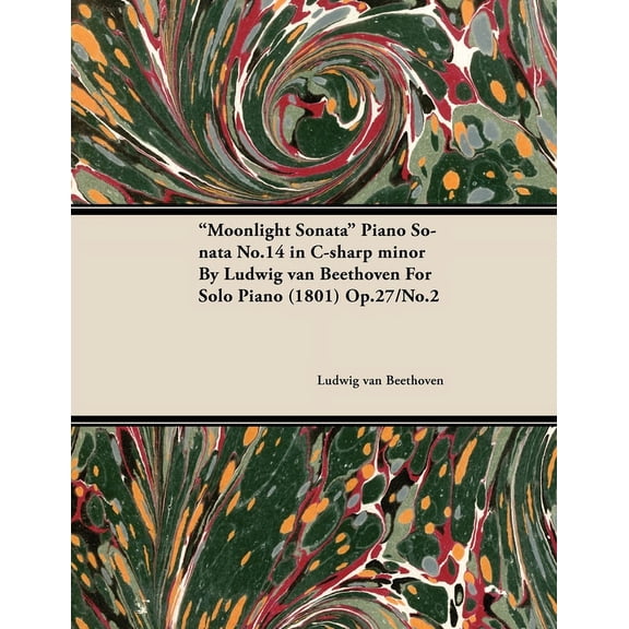 Moonlight Sonata - Piano Sonata No. 14 in C-Sharp Minor - Op. 27/No. 2 - For Solo Piano: With a Biography by Joseph Otte, (Paperback)