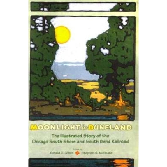Pre-Owned Moonlight in Duneland: The Illustrated History of the Chicago South Shore and South Bend Railroad (Hardcover) 0253334187 9780253334183