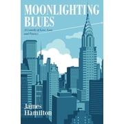 Moonlighting Blues A Comedy of Love, Lust, and Finance Paperback