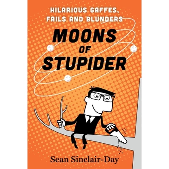 Pre-Owned Moons of Stupider: Hilarious Gaffes, Fails, and Blunders (Paperback) 1443469785 9781443469784