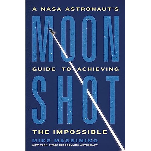Pre-Owned Moonshot: A NASA Astronaut's Guide to Achieving the Impossible (Hardcover) 030683264X 9780306832642