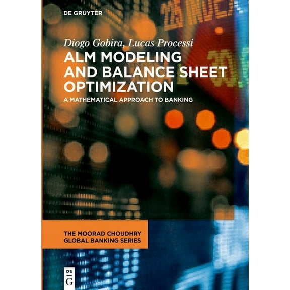 Moorad Choudhry Global Banking Alm Modeling and Balance Sheet Optimization: A Mathematical Approach to Banking, (Hardcover)