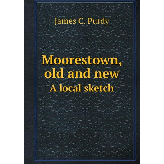 Moorestown, old and new A local sketch (Paperback)