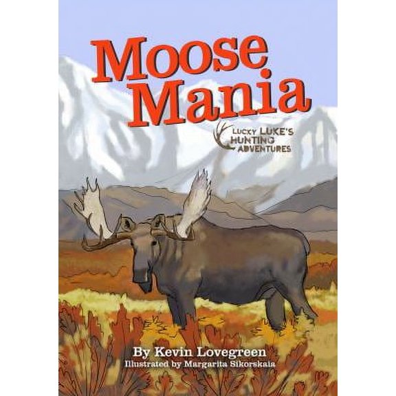 Pre-Owned Moose Mania A Wild Alaska Adventure (Paperback) by Kevin Lovegreen