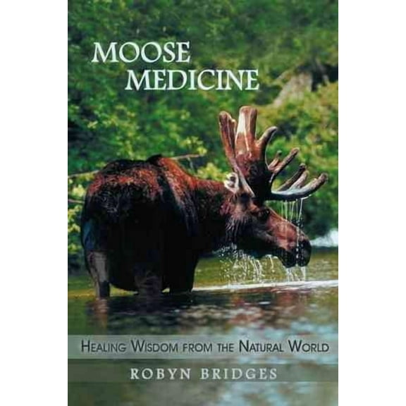 Moose Medicine: Healing Wisdom from the Natural World (Paperback)