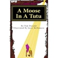 thumbnail image 1 of Moose on the Loose A Moose In A Tutu: First book in the MOOSE ON THE LOOSE series, (Paperback), 1 of 1