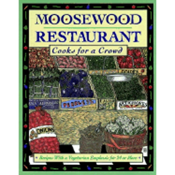 Moosewood Restaurant Cooks for a Crowd: Recipes with a Vegetarian Emphasis for 24 or More