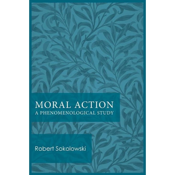 Moral Action: A Phenomenological Study, (Paperback)