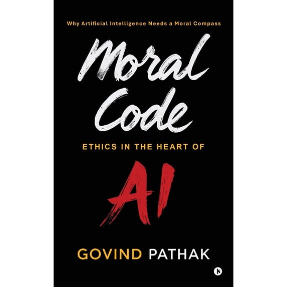 Moral Code: Ethics In The Heart Of AI, (Hardcover)