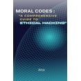 thumbnail image 1 of Moral Codes: "A Comprehensive Guide to Ethical Hacking" "A Comprehensive Guide to Ethical Hacking", 1 of 1