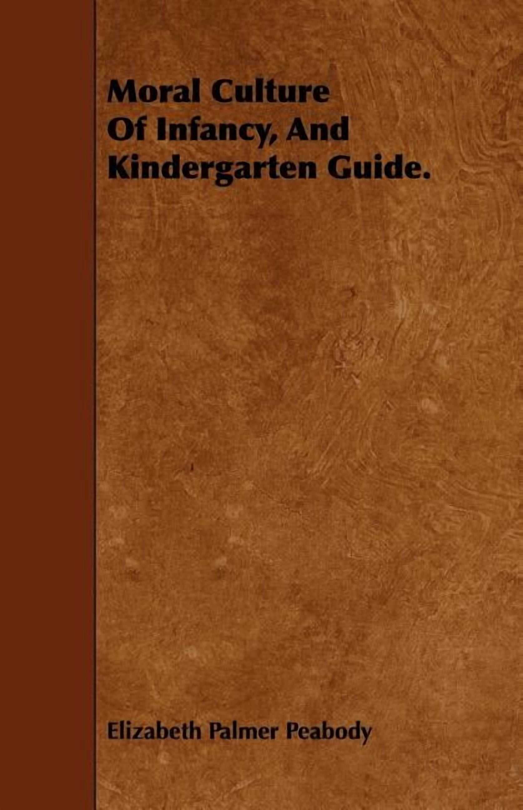 Moral Culture of Infancy, and Kindergarten Guide., (Paperback)
