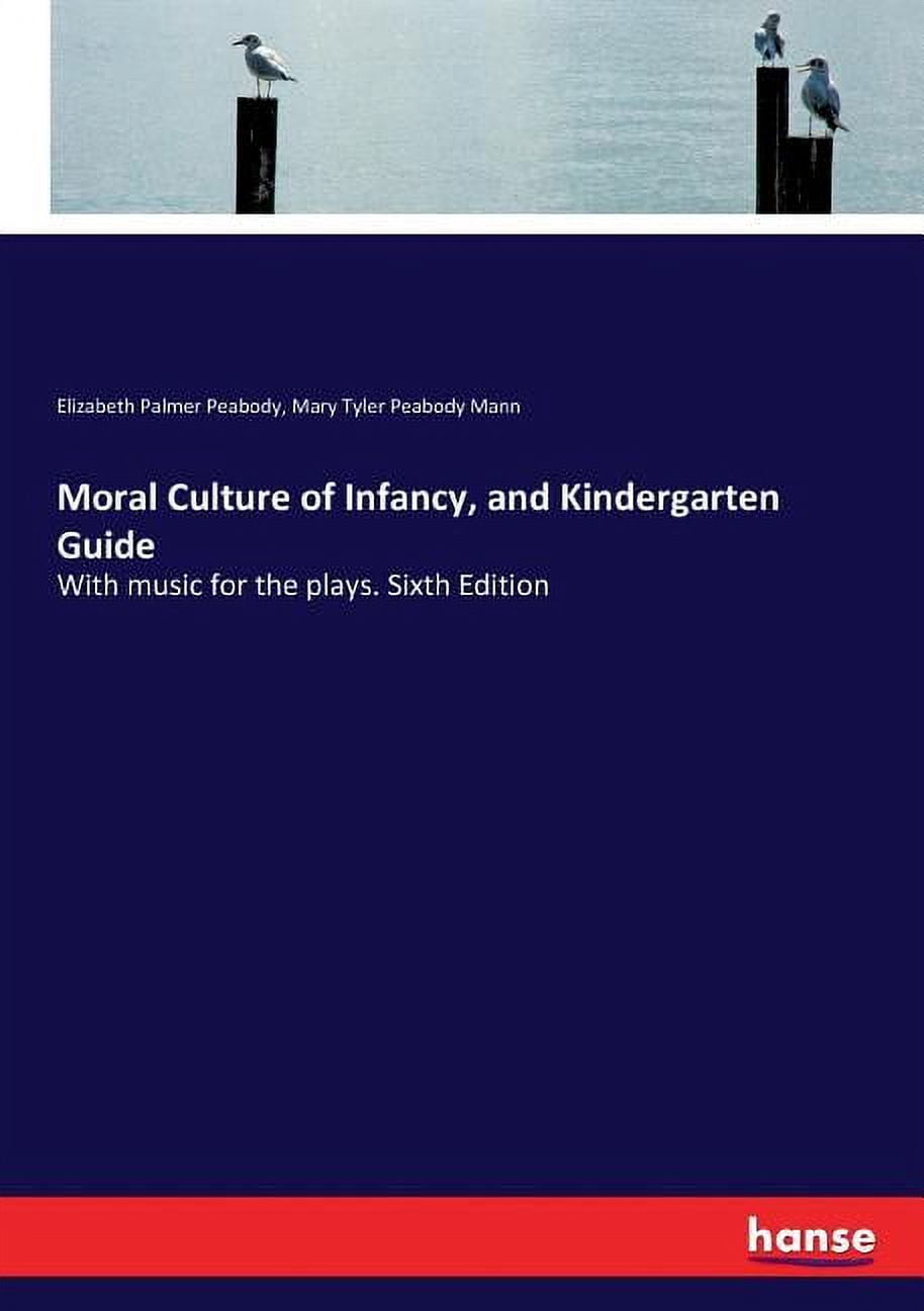 Moral Culture of Infancy, and Kindergarten Guide: With music for the plays. Sixth Edition, (Paperback)