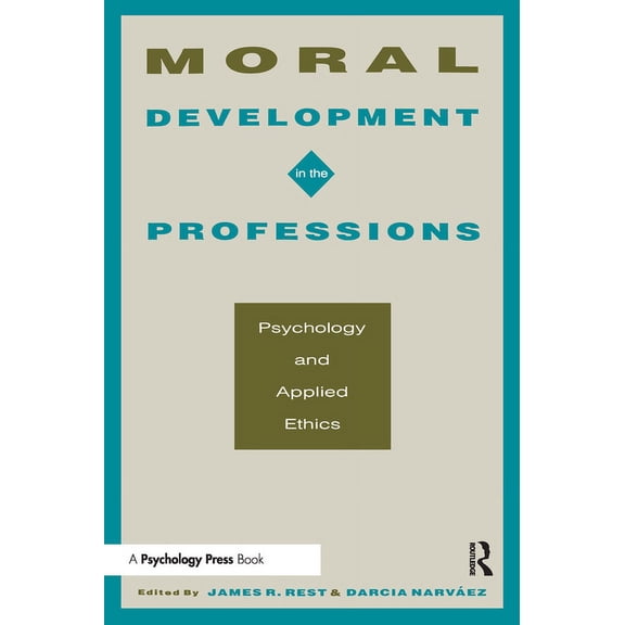 Moral Development in the Professions: Psychology and Applied Ethics, (Paperback)