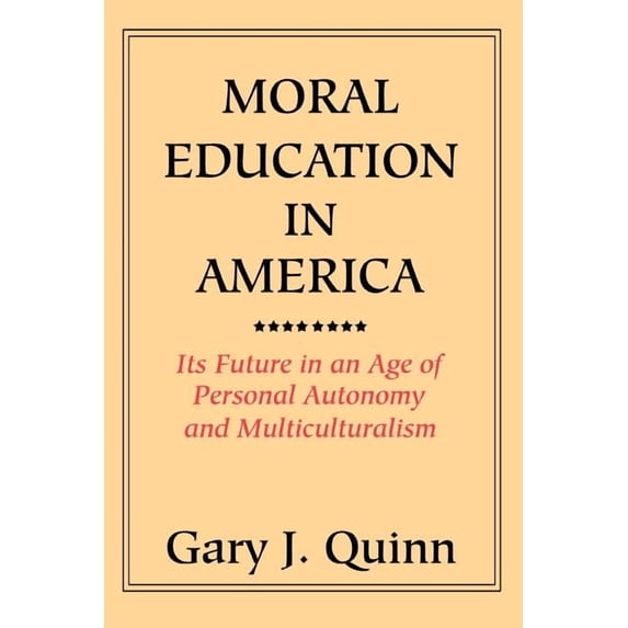 Moral Education in America: Its Future in an Age of Personal Autonomy and Multiculturalism (Paperback)