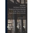 thumbnail image 1 of Moral ExtractsFrom Zoroastrian Books For The Use Of Teachers In School, (Paperback), 1 of 1