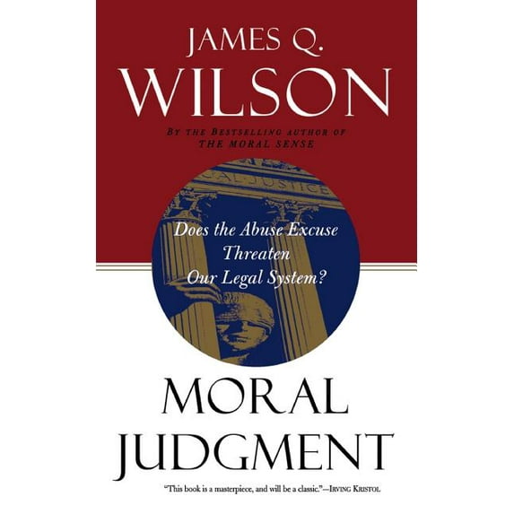 Moral Judgment: Does the Abuse Excuse Threaten Our Legal System?, (Paperback)