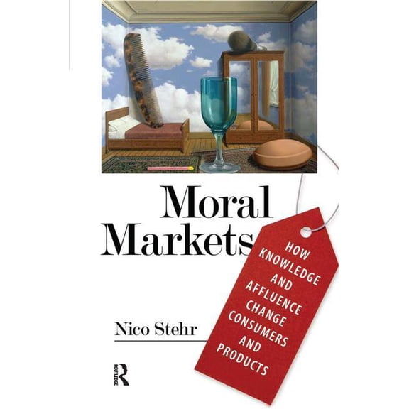 Moral Markets: How Knowledge and Affluence Change Consumers and Products, (Hardcover)