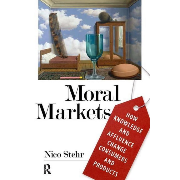 Moral Markets: How Knowledge and Affluence Change Consumers and Products, (Paperback)