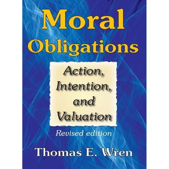 Moral Obligations: Action, Intention, and Valuation, (Paperback)