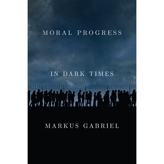 Moral Progress in Dark Times: Universal Values for the 21st Century, (Hardcover)