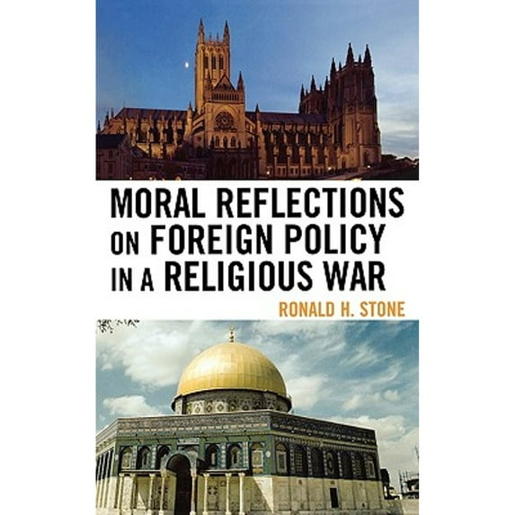 Pre-Owned Moral Reflections on Foreign Policy in a Religious War (Hardcover 9780739127377) by Ronald H Stone