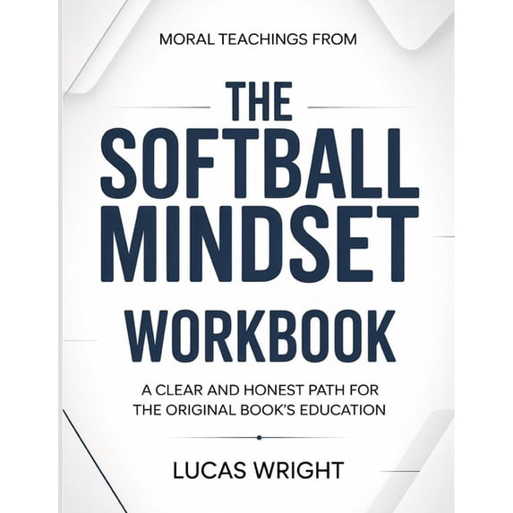Moral Teachings From The Softball Mindset: A Clear And Honest Path For ...