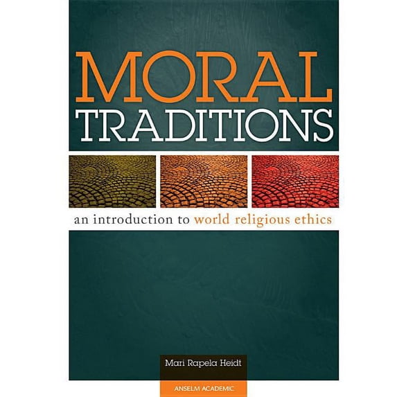 Moral Traditions: An Introduction to World Religious Ethics (Paperback)