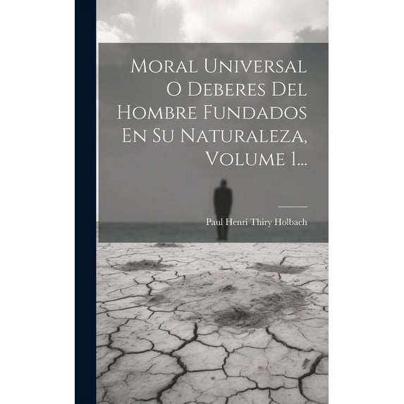 Moral Universal O Deberes Del Hombre Fundados En Su Naturaleza, Volume 1... (Hardcover)