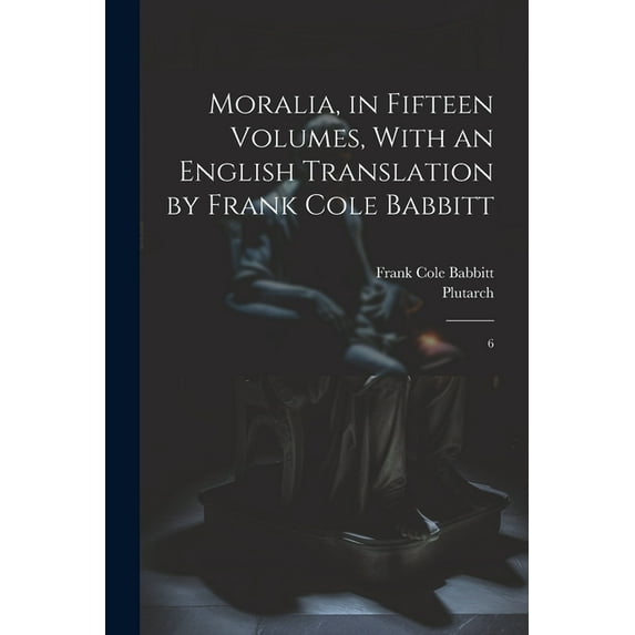 Moralia, in Fifteen Volumes, With an English Translation by Frank Cole Babbitt: 6 (Paperback)