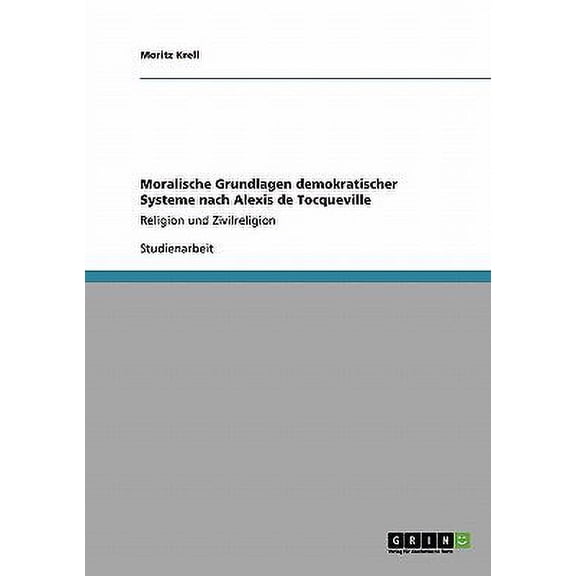 Moralische Grundlagen demokratischer Systeme nach Alexis de Tocqueville : Religion und Zivilreligion (Paperback)