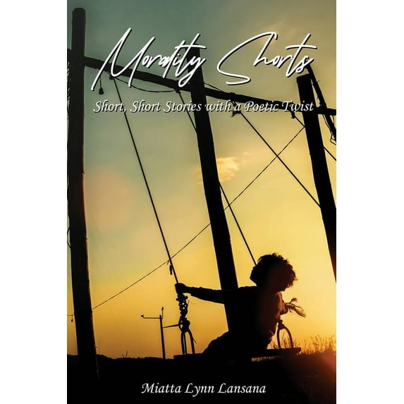 Morality Shorts: Short, Short Stories with a Poetic Twist, (Paperback)