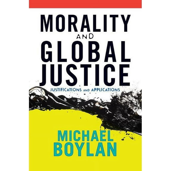 Morality and Global Justice: Justifications and Applications, (Paperback)