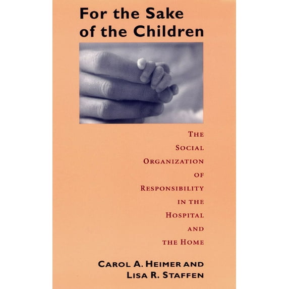 Morality and Society For the Sake of the Children: The Social Organization of Responsibility in the Hospital and the Home, (Paperback)