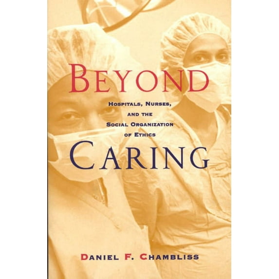 Morality and Society Beyond Caring: Hospitals, Nurses, and the Social Organization of Ethics, (Paperback)
