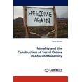 thumbnail image 1 of Morality and the Construction of Social Orders in African Modernity (Paperback), 1 of 1
