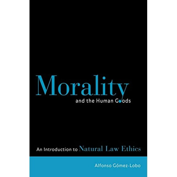 Pre-Owned Morality and the Human Goods: An Introduction to Natural Law Ethics (Paperback) 0878408851 9780878408856