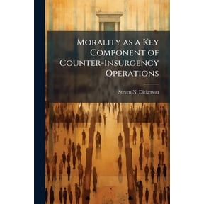 Morality as a Key Component of Counter-Insurgency Operations, (Paperback)