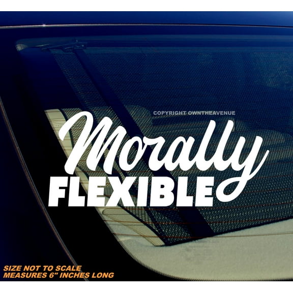 Morally Flexible Funny Joke JDM Vinyl Window Decal Sticker For Car Truck SUV - 6" Inches Long Side