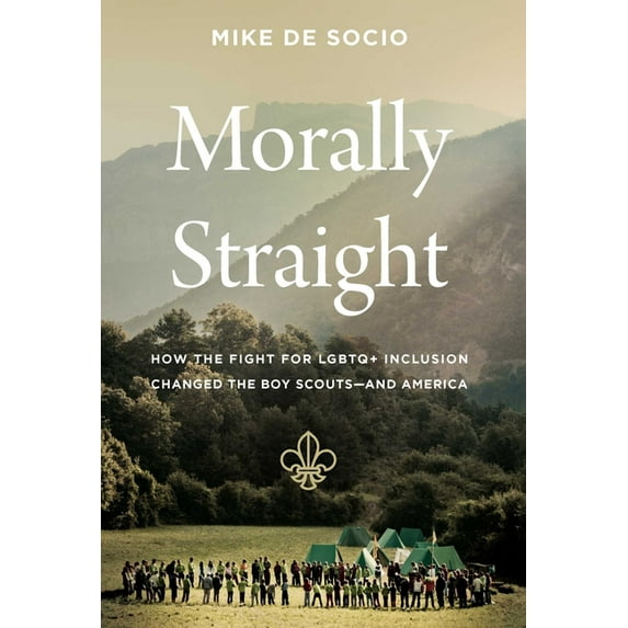 Morally Straight: How the Fight for LGBTQ+ Inclusion Changed the Boy Scouts--And America, (Hardcover)