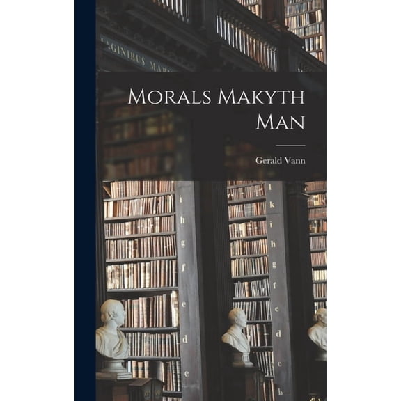 Morals Makyth Man Hardcover 101414485X 9781014144850 Gerald 1906-1963 Vann