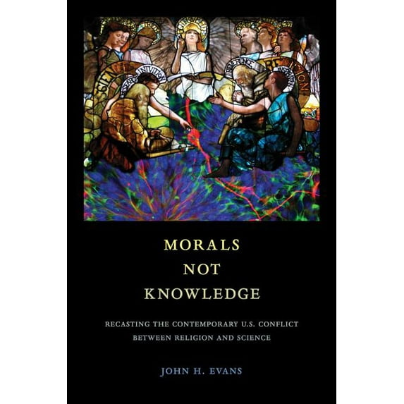 Morals Not Knowledge : Recasting the Contemporary U.S. Conflict between Religion and Science (Edition 1) (Paperback)