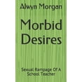 thumbnail image 1 of Morbid Desires: Sexual Rampage Of A School Teacher (Paperback), 1 of 1