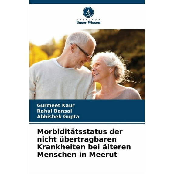 Morbiditätsstatus der nicht übertragbaren Krankheiten bei älteren Menschen in Meerut, (Paperback)