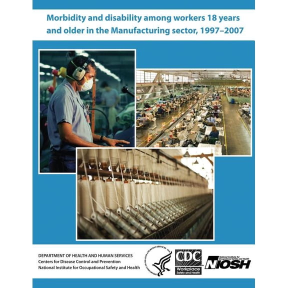 Morbidity and Disability Among Workers 18 Years and Older in the Manufacturing Sector, 1997?2007