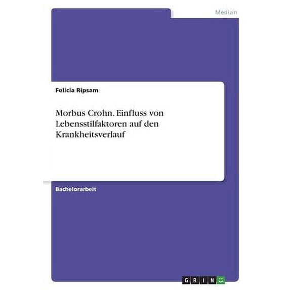 Morbus Crohn. Einfluss von Lebensstilfaktoren auf den Krankheitsverlauf German Edition Paperback 334643110X 9783346431103 Felicia Ripsam