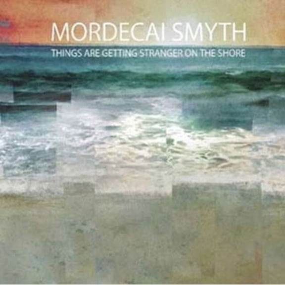 Mordecai Smyth - Things Are Getting Stranger On The Shore [LP Vinyl]