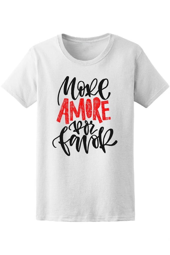 More Amore Por Favor, Love Quote T-Shirt Women -Image by Shutterstock, Female x-Large