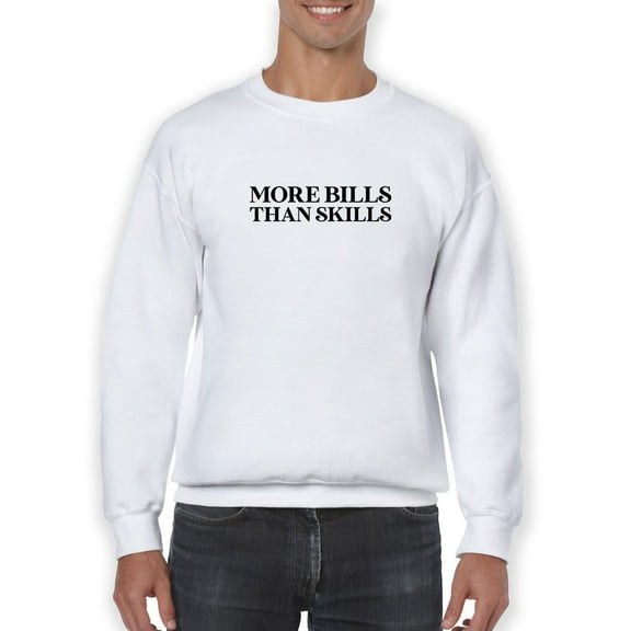 More Bills Than Skills Slogan Sweatshirt Men -GoatDeals Designs, Male Small