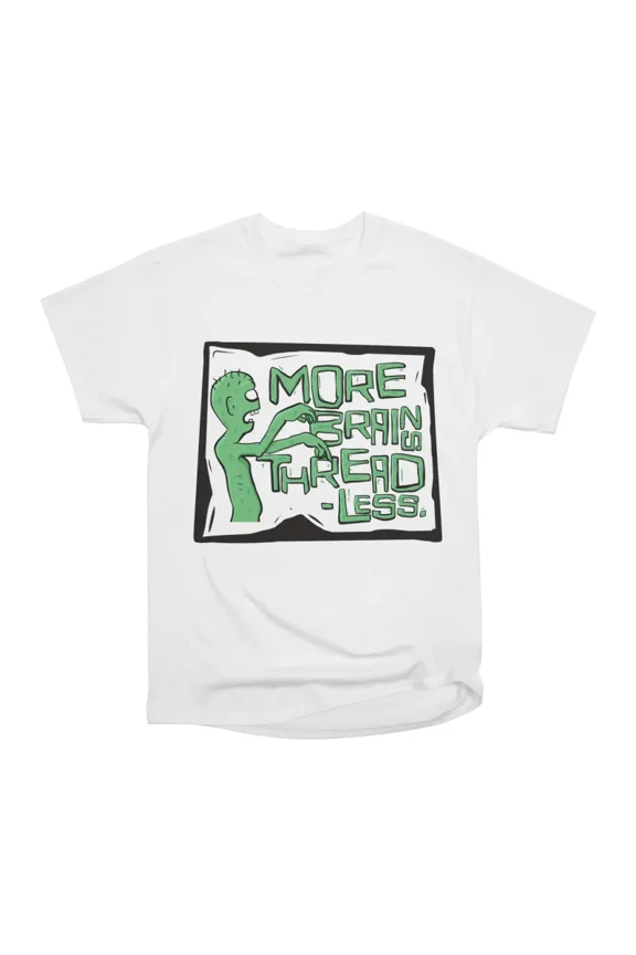 More Brains Threadless T-Shirt Tee Gift For Him Merch For Her Apparel For Friend