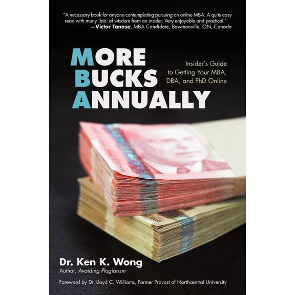 More Bucks Annually: Insider's Guide to Getting Your MBA, DBA, and PhD Online, (Paperback)